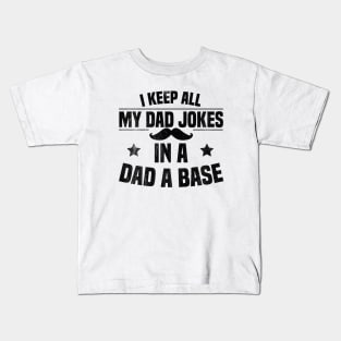 I Keep All My Dad Jokes In A Dad A Base Kids T-Shirt